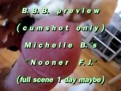 B.B.B.preview: Michelle B. "Nooner F.J."cum only AVI no Slowmo